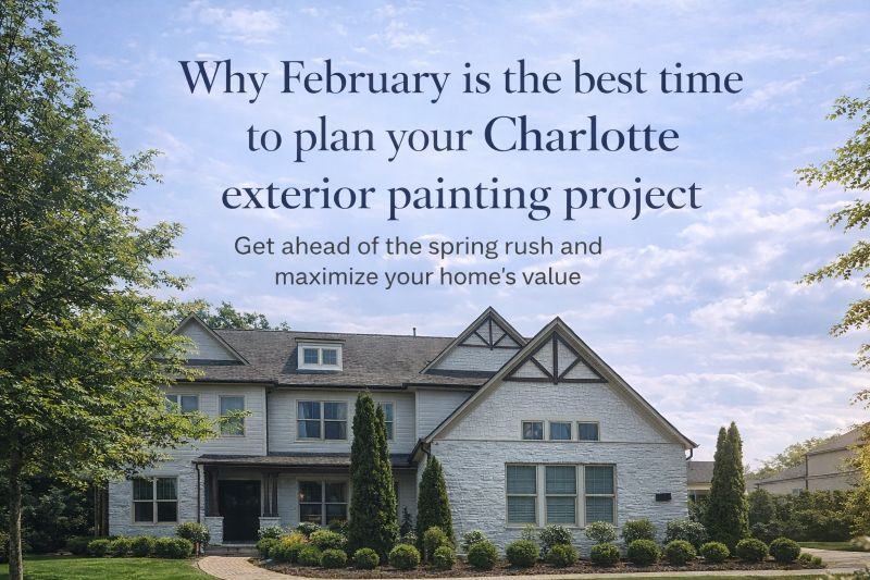 Why February is the Perfect Time to Plan Your Charlotte Home’s Exterior Painting Project charlotte exterior painting planning february